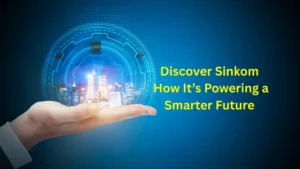 Discover Sinkom | How It’s Powering a Smarter Future