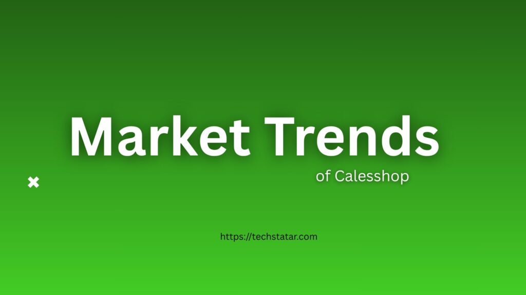 Market Trends and How Calesshop Catches Them