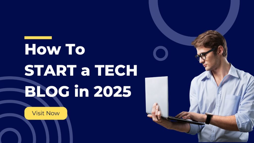 How To Start a Tech Blog? Detailed Guide (2025)