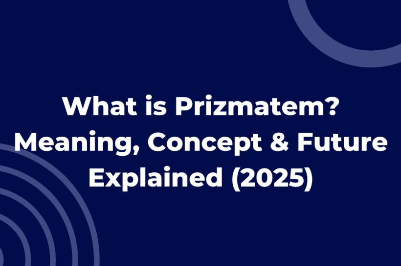 What is Prizmatem? Meaning, Concept & Future Explained (2025)