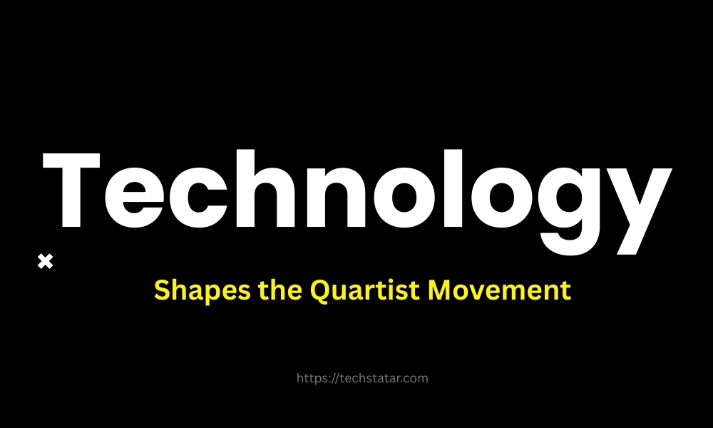 How Technology Shapes the Quartist Movement