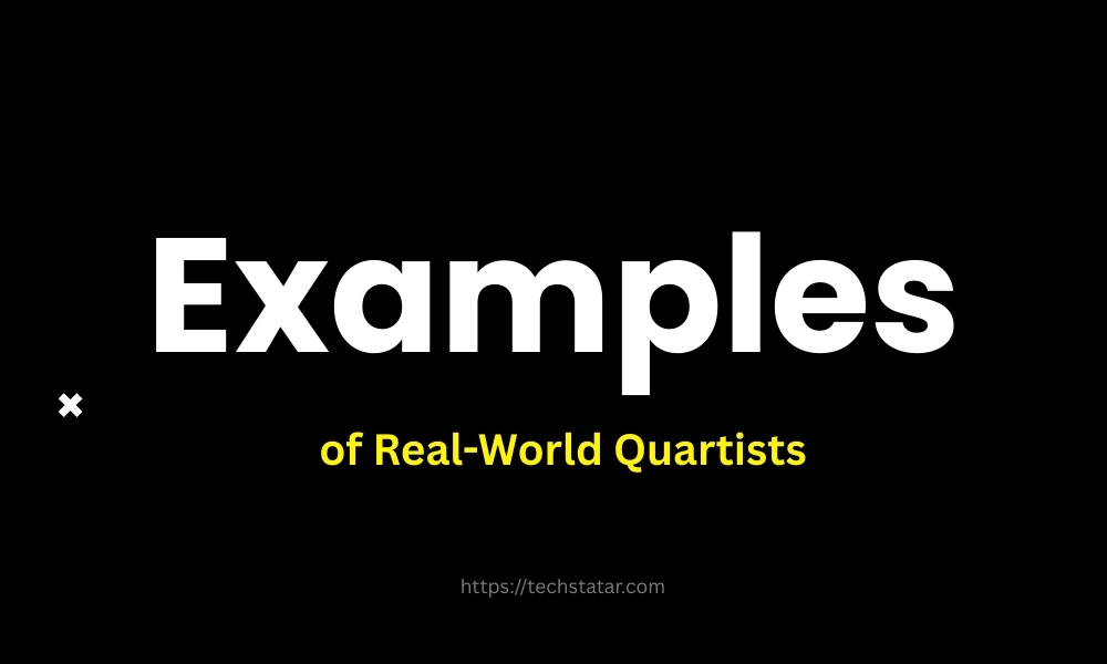Examples of Real-World Quartists