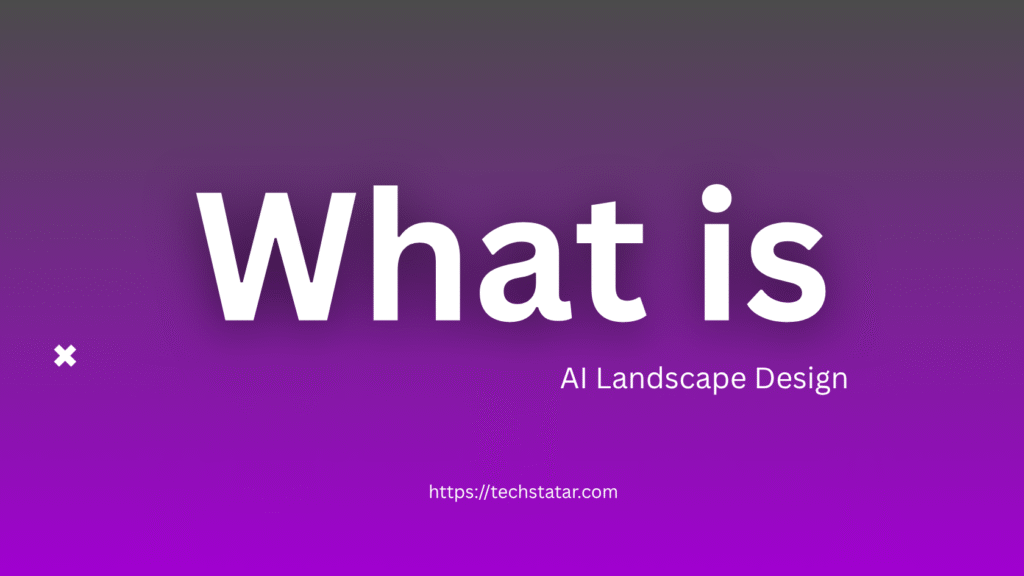What Is AI Landscape Design?
