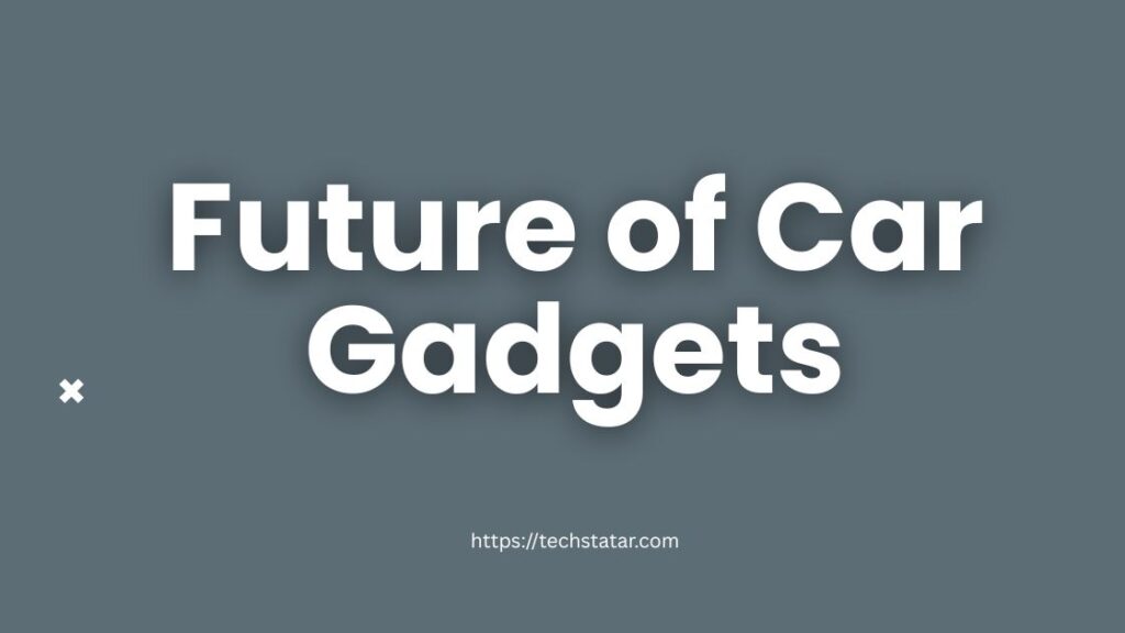 Future of Car Gadgets: Where Innovation Is Headed Next