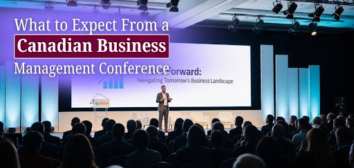 What to Expect From a Canadian Business Management Conference? A Practical Overview