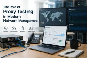 The Role of Proxy Testing in Modern Network Management