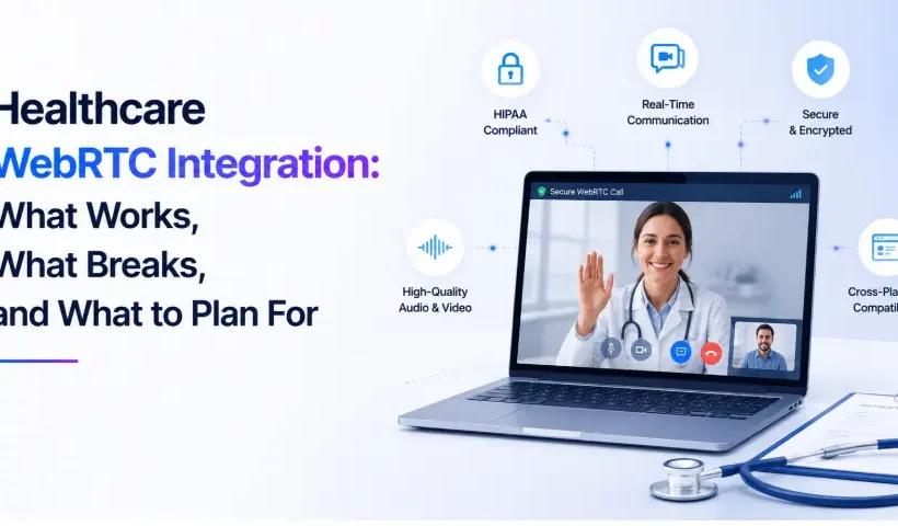 Healthcare WebRTC Integration: What Works, What Breaks, and What to Plan For