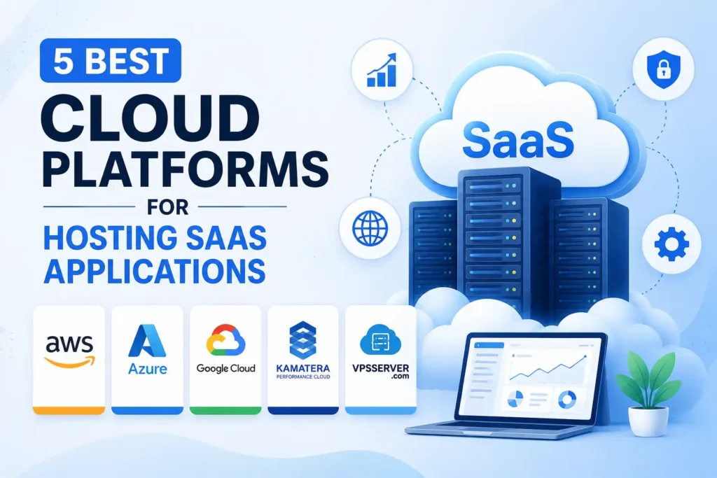 5 Best Cloud Platforms for Hosting SaaS Applications