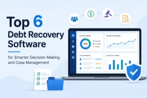 Top 6 Debt Recovery Software for Smarter Decision-Making and Case Management