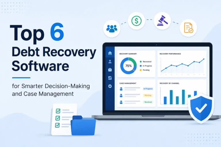 Top 6 Debt Recovery Software for Smarter Decision-Making and Case Management
