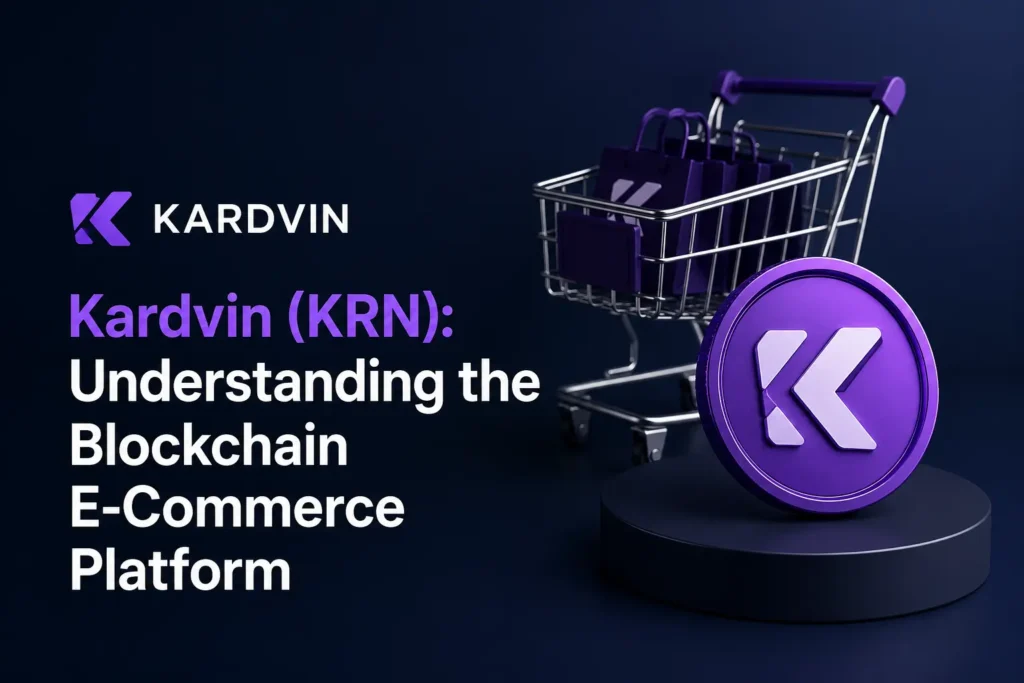 Kardvin (KRN): Understanding the Blockchain E-Commerce Platform